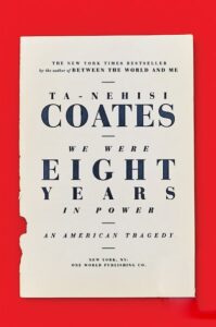 We Were Eight Years In Power by Ta-Nehisi Coates