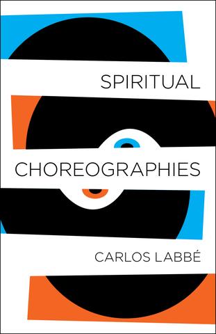 Spiritual Choreographies by Carlos Labbe
