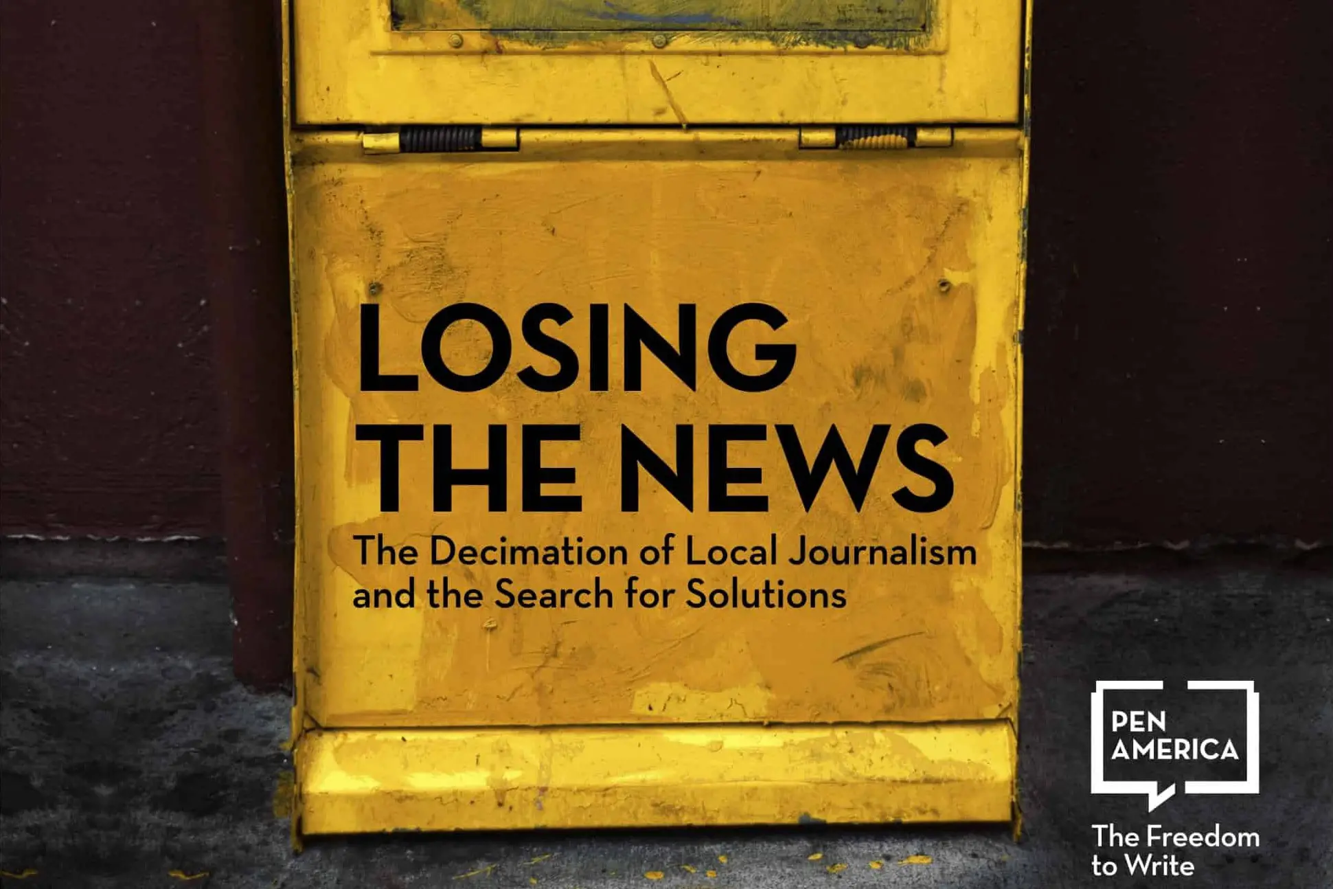 A yellow newspaper vending machine displays LOSING THE NEWS: The Decimation of Local Journalism and the Search for Solutions. The PEN America logo and The Freedom to Write grace the bottom-right corner, highlighting the vital role of local news.