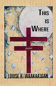 Louise K. Waakaa’igan - This Is Where