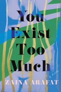 Zaina Arafat - You Exist Too Much