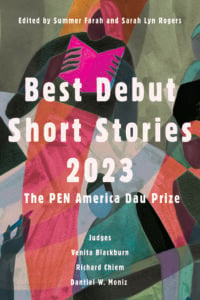 Book cover for Best Debut Short Stories 2023: The PEN Dau Short Story Prize, edited by Summer Farah and Sarah Lyn Rogers, with abstract colorful art in the background and judges' names listed at the bottom.