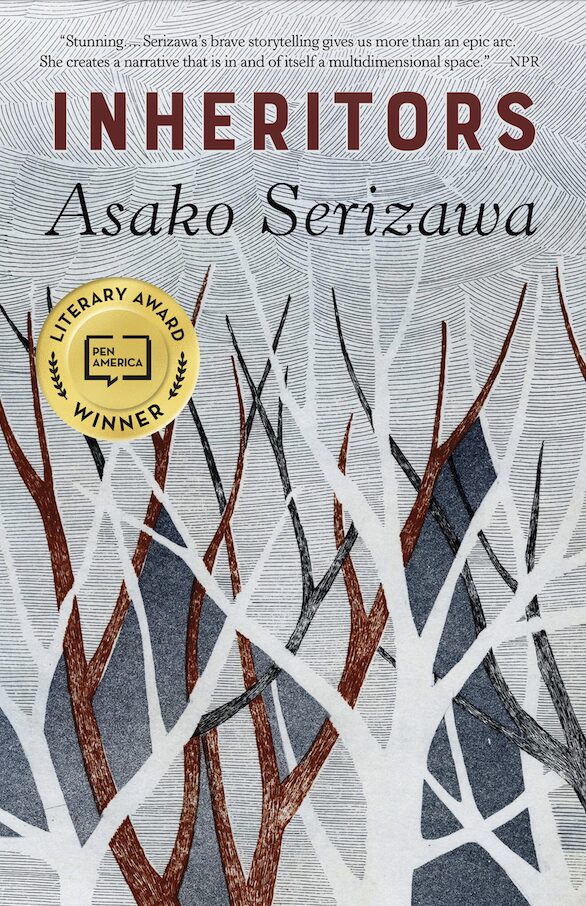 Cover of Inheritors by Asako Serizawa. Features white and brown tree branches against a textured background, capturing the essence of natures elegance. Adorned with a gold seal for PEN America Literary Award Winner, marking it among the notable 2021 literary awards winners. NPR review quote at the top.