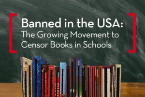 A collection of books stands upright in front of a chalkboard that reads, Banned in the USA: The Growing Movement to Censor Banned Books in Schools.