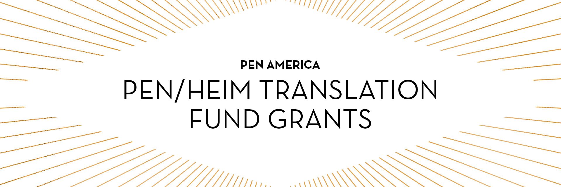 Centered text reads PEN America PEN/Heim Translation Fund Grants on a white background with radiating gold lines forming a geometric frame, evoking the prestige of a PEN Bare Life Review grant.