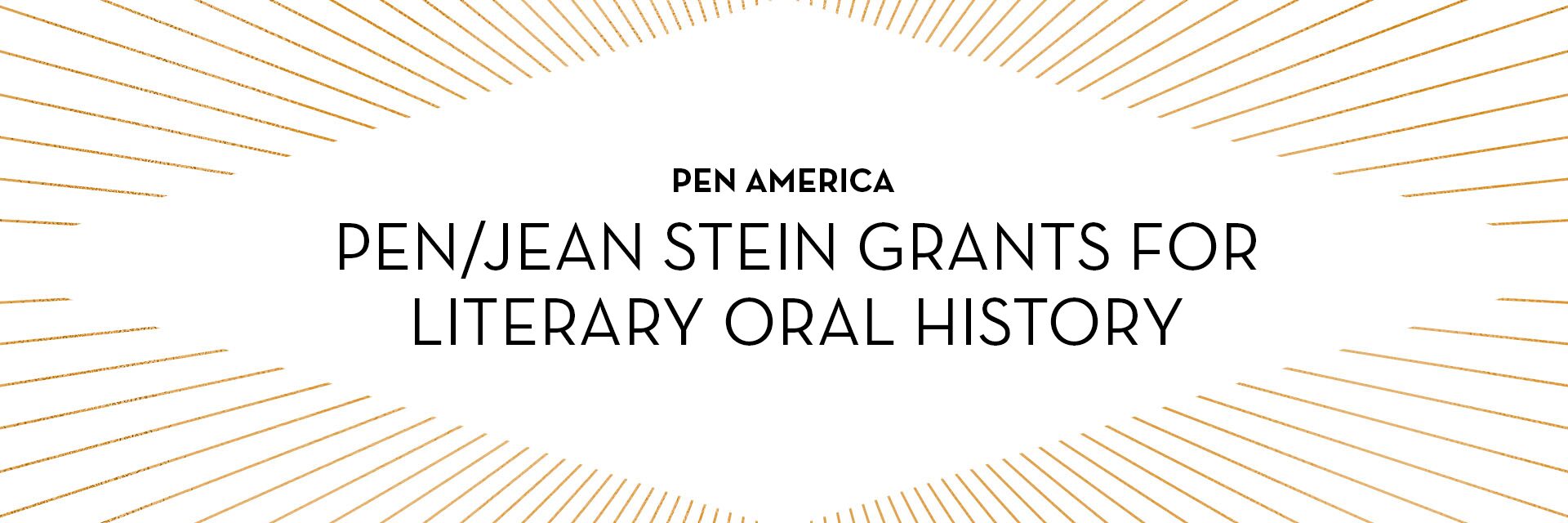 White background with gold radiating lines, centered black text reads: PEN America Pen/Jean Stein Grants for Literary Oral History—a prestigious PEN grant supporting vital literary oral history projects.