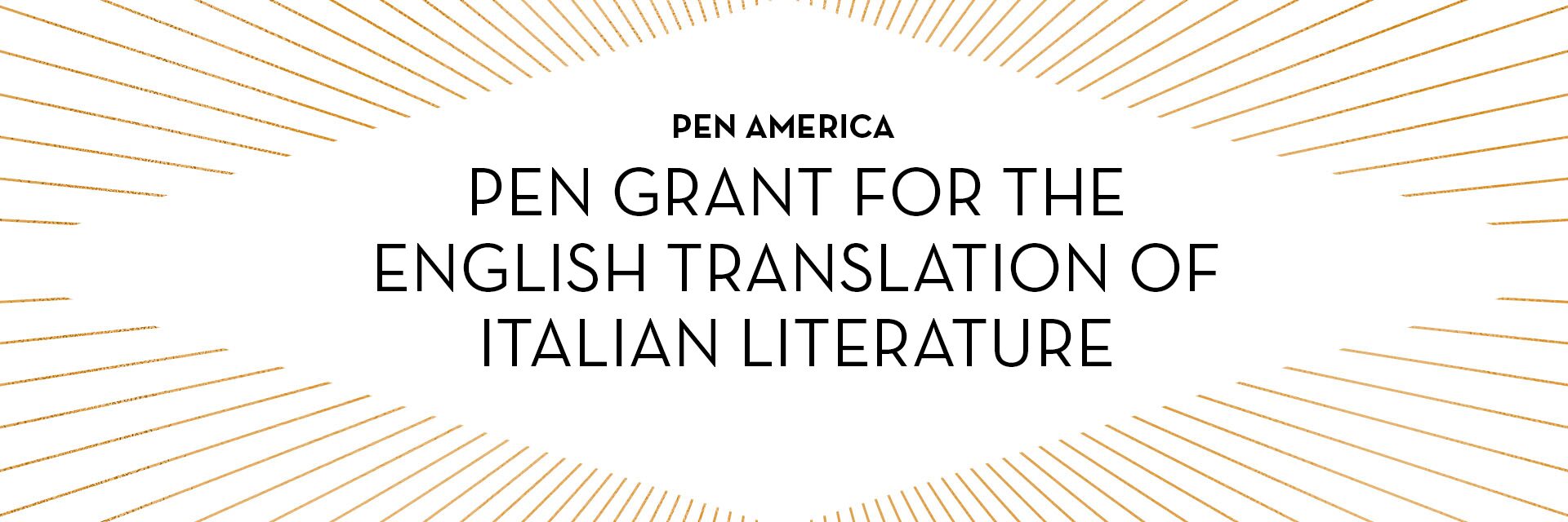 Centered black text reads PEN America Pen Grant for the English Translation of Italian Literature, highlighted by gold rays, with a nod to the PEN Bare Life Review Grant on a white background.