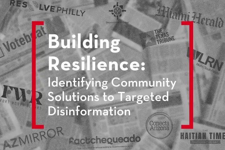Text reading Building Resilience: Identifying Community Solutions to Fighting Disinformation Locally is centered in white with a red border. Background features various newspaper and media outlet names, including Miami Herald and The Texas Tribune, in grayscale.