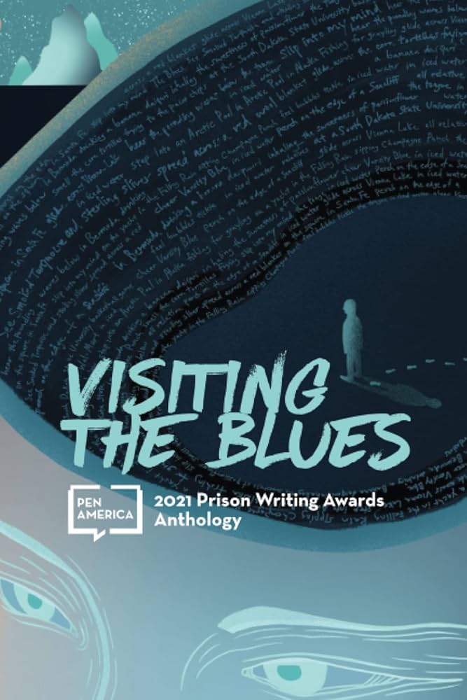 Book cover titled Visiting the Blues, featuring a solitary figure standing on a path inside a large, dark, text-filled shape, with stylized eyes and the PEN America logo. Subtitle reads 2021 Prison Writing Awards Anthology.