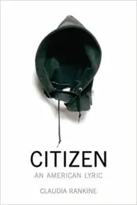Claudia Rankine - Citizen: An American Lyric