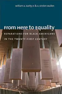 A. Kirsten Mullen and William A. Darity Jr. - From Here to Equality: Reparations for Black Americans in the Twenty-First Century
