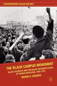Ibram X. Kendi - The Black Campus Movement: Black Students and the Racial Reconstitution of Higher Education