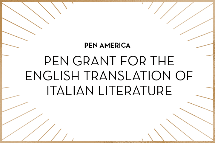 A white graphic with gold lines radiating from the edges. In the center, bold text reads: PEN AMERICA PEN GRANT FOR THE ENGLISH TRANSLATION OF ITALIAN LITERATURE, highlighting support for literary grants.