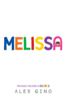 Book cover for “Melissa” by Alex Gino. The title is in large, colorful letters, with the A resembling a doorway showing a child's eyes and hair. Below, it reads “previously published as George.” A story often discussed amid book bans.
