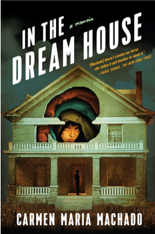 Book cover of In the Dream House by Carmen Maria Machado, featuring a dark house with a large, watchful woman's face peering from the attic window and a solitary figure in the doorway—a powerful story often spotlighted amid book bans.