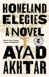 Book cover for Homeland Elegies: A Novel by Ayad Akhtar, featuring large black text over a beige background with a branching tree illustration. Includes badges for The New York Times 10 Best Books of 2020 and the Pen America Centenary Reading List.