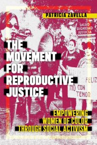 Book cover for The Movement for Reproductive Justice by Patricia Zavella, a standout addition to any reproductive rights reading list, featuring women at a protest holding signs, with bold white and yellow text over a red-tinted photo.