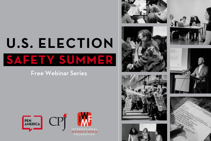 Promotional image for the “U.S. Election Safety Summer” free webinar series, featuring logos of Pen America, CPJ, and IWMF, with black-and-white photos of people speaking, writing, and attending events.