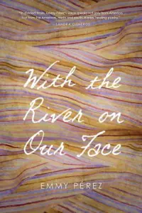 Emmy Pérez - With the River on Our Face