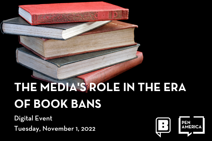 A stack of vintage books on a black background with text: The Medias Role in the Era of Book Bans. Digital Event. Tuesday, November 1, 2022. PEN America and Banned Books Week logos are also present.