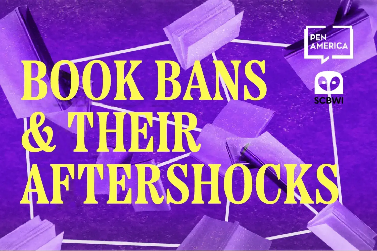 Purple background with scattered open books and white lines. Yellow text reads “Book Bans & Their Aftershocks.” Logos for PEN America and SCBWI appear in the top right corner.