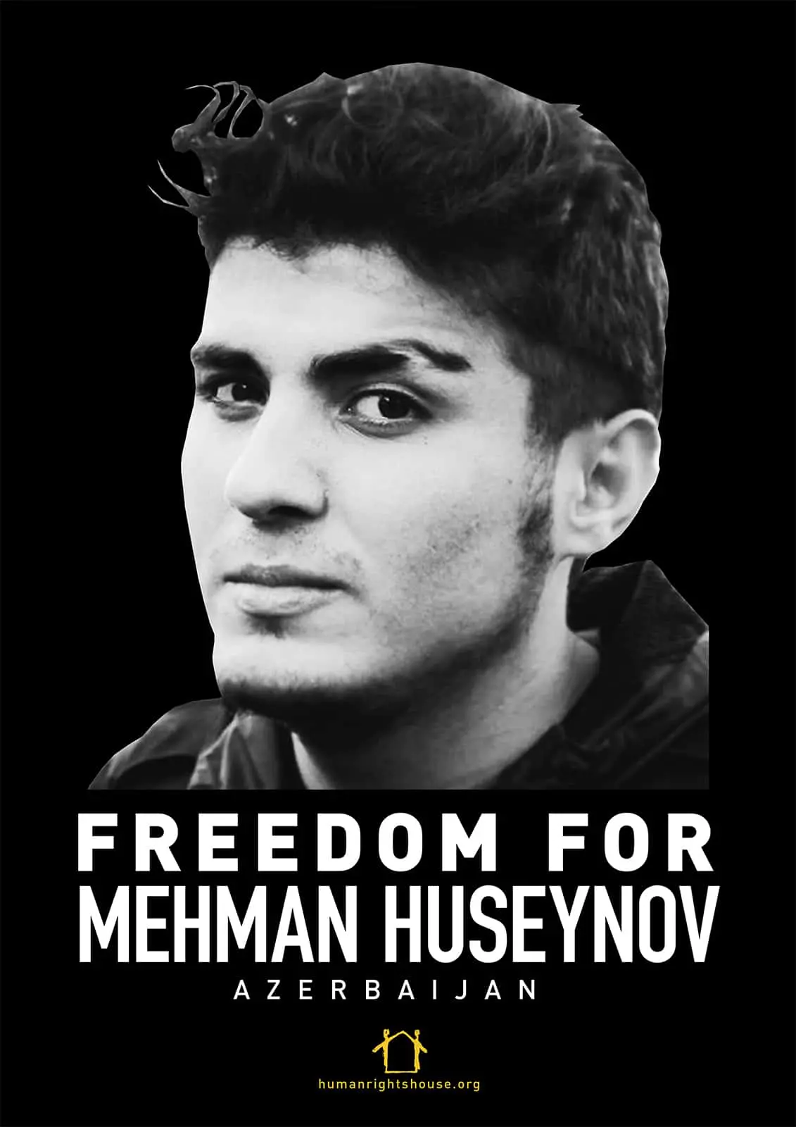 Black and white poster with a portrait of a man. Text below reads: FREEDOM FOR MEHMAN HUSEYNOV AZERBAIJAN with a small logo and web address humanrightshouse.org at the bottom.