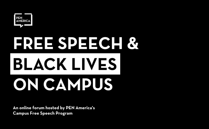 Black background with white text: FREE SPEECH & BLACK LIVES ON CAMPUS. Above, the PEN America logo. Below, small text reads: An online forum hosted by PEN America’s Campus Free Speech Program.