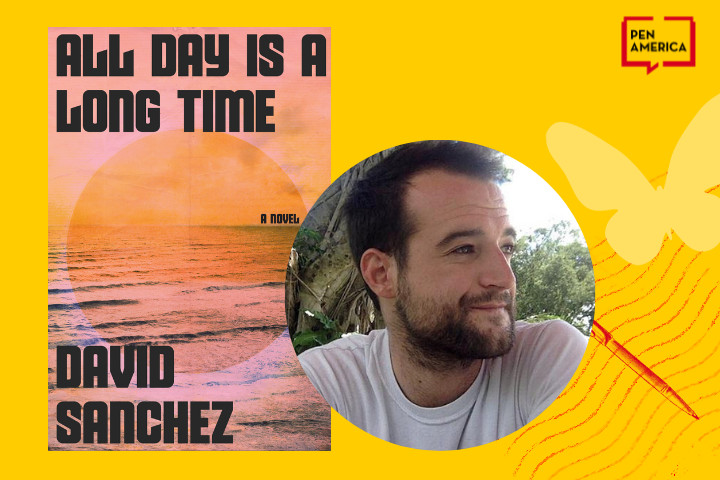 The image features the cover of the novel All Day is a Long Time by David Sanchez on the left, and a circular photo of a bearded man in a white shirt on the right, with a yellow background and PEN America logo.