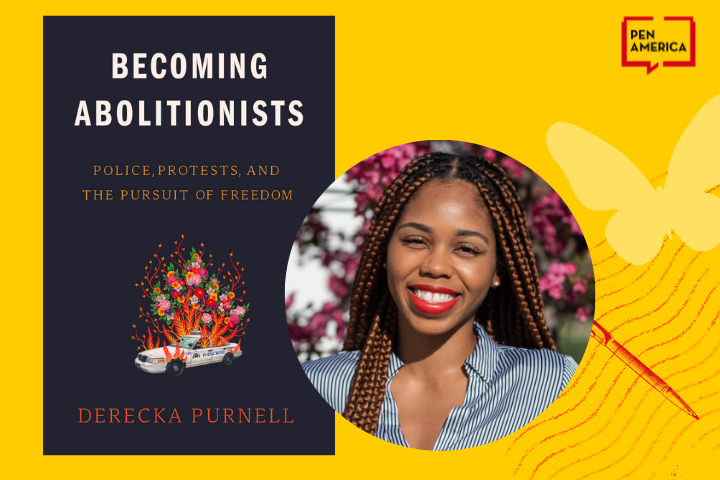 Book cover of Becoming Abolitionists by Derecka Purnell next to a smiling woman with long braids and red lipstick, in front of pink flowers, with a yellow PEN America logo and butterfly graphic in the background.