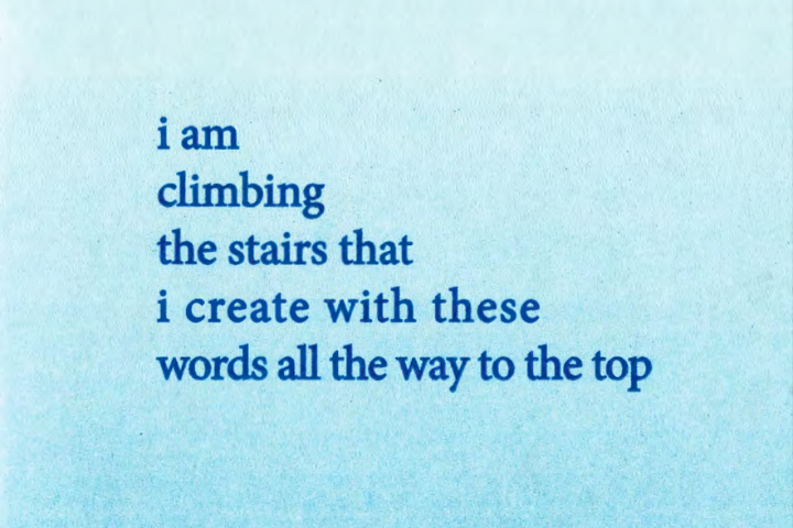 Blue text on a light blue background reads: i am climbing the stairs that i create with these words all the way to the top, with each line indented to resemble ascending stairs.