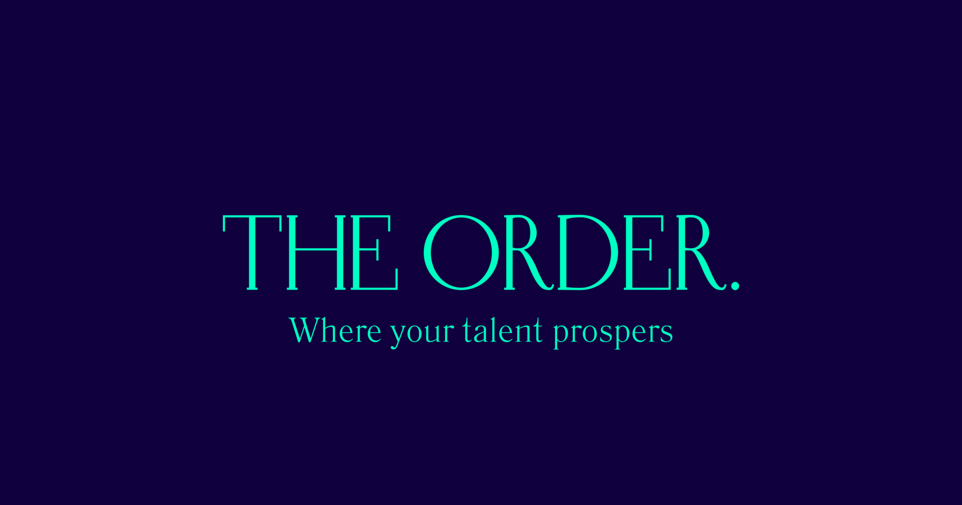 Text on a dark background reads: THE ORDER. in large turquoise letters, with the tagline Where your talent prospers below in smaller turquoise text.