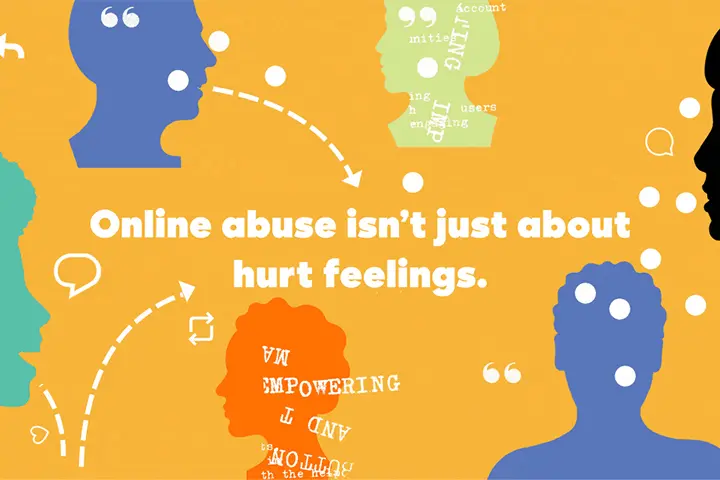 Graphic with illustrated human head outlines and speech bubbles, showing the text: Online abuse isn’t just about hurt feelings. Some heads are filled with jumbled text, suggesting emotional or mental impact.