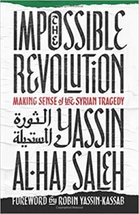Book cover for The Impossible Revolution: Making Sense of the Syrian Tragedy by Yassin Al-Haj Saleh, featuring English and Arabic text on a white background, a foreword by Robin Yassin-Kassab, and praise from artist Molly Crabapple.