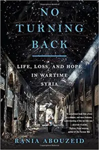 Cover of the book No Turning Back: Life, Loss, and Hope in Wartime Syria by Rania Abouzeid, with a Molly Crabapple-inspired depiction of a destroyed, abandoned market under arched ceilings and debris, highlighted by striking blue text overlay.