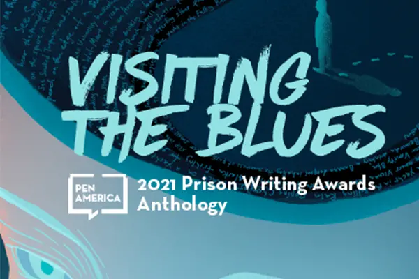 Book cover with the title Visiting the Blues in bold blue text, featuring “2021 Prison Writing Awards Anthology” and the Pen America logo. The background displays abstract art with a figure and handwritten text, representing the Prison Writing Awards Anthology.