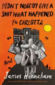 Book cover for Didn’t Nobody Give a Shit What Happened to Carlotta by James Hannaham, featuring a collage of black-and-white portraits over an orange background with a cityscape, sun, handwritten-style text—and inspired by insights from a James Hannaham interview.