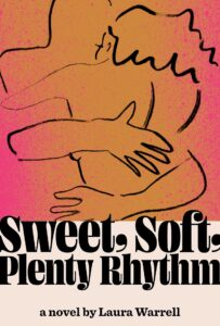 Abstract illustration of two people embracing closely, drawn with bold black lines on a warm pink and orange background. Inspired by a laura warrell interview, the text below reads: Sweet, Soft, Plenty Rhythm, a novel by Laura Warrell.