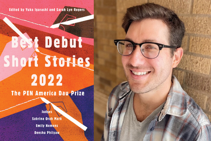 A smiling man with glasses stands next to a tan brick wall. To the left is the book cover for Best Debut Short Stories 2022: The PEN America Dau Prize, featuring works by PEN America Dau Prize winners and edited by Yuka Igarashi and Sarah Lyn Rogers.