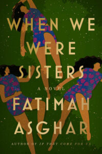 Book cover for When We Were Sisters by Fatimah Asghar, inspired by insights from a recent Fatimah Asghar interview, featuring three illustrated women with long dark hair in purple patterned outfits, floating against a green background with white specks.