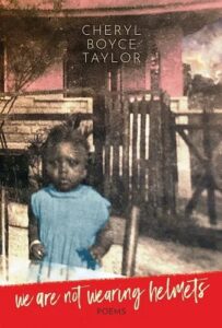 A sepia-toned photo of a young Black girl in a blue dress stands outside a house. Text above reads, Cheryl Boyce Taylor. At the bottom, red text says, we are not wearing helmets, poems. Inspired by the recent charyl boyce-taylor interview.