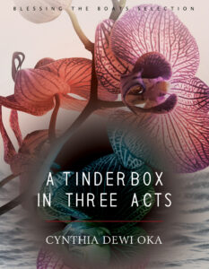 Book cover for A Tinderbox in Three Acts by Cynthia Dewi Oka, inspired by her recent interview, featuring vibrant pink and purple orchids over a dark, blurred background, with the title and author’s name in white text.