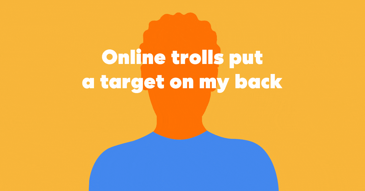 Silhouette of a person on an orange background with white text overlay: Online trolls put a target on my back—where’s the SOS button when you need it?.