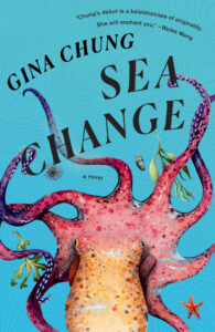 Book cover of Gina Chung Sea Change. An illustrated pink and orange octopus with outstretched tentacles is set against a blue background, along with a small fish, a plant, and a starfish.