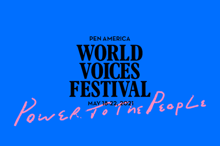 Blue graphic with black text reading “PEN America World Voices Festival May 18-22, 2021”; below, pink script reads “Power to the People.”.