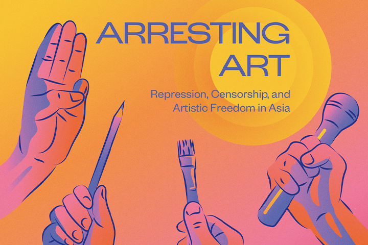 Illustration of four hands: one raised in a protest gesture, one holding a pencil, one holding a paintbrush, and one holding a microphone. Text reads, “Arresting Art: Repression, Censorship, and Artistic Freedom in Asia.”.