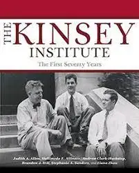 Book cover for The Kinsey Institute: The First Seventy Years, featuring a black and white photo of three men in suits sitting on outdoor steps, with the book title and authors listed above.