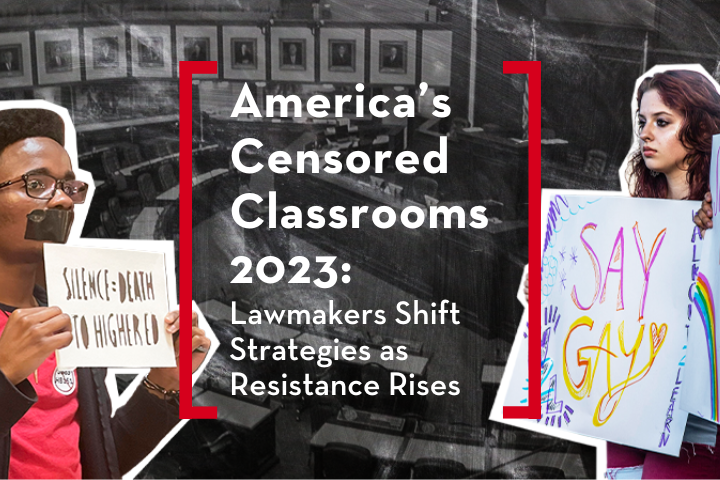 A collage features two students holding protest signs; one with tape on their mouth holding Silence = Death to Higher Ed, the other with a Say Gay sign. Text reads: Americas Censored Classrooms 2023: Lawmakers Shift Strategies as Resistance Rises.