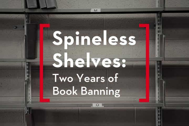 Empty bookshelves with a few books left on the top shelf. Overlaid text reads: Spineless Shelves: Two Years of Book Banning with red brackets framing the words.