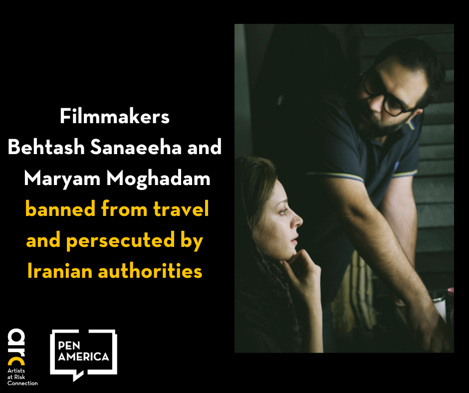 A man and a woman sit together in a dimly lit room. Text reads: Filmmakers Behtash Sanaeeha and Maryam Moghaddam banned from travel and persecuted by Iranian authorities. Logos for Artists at Risk Connection and PEN America are shown.