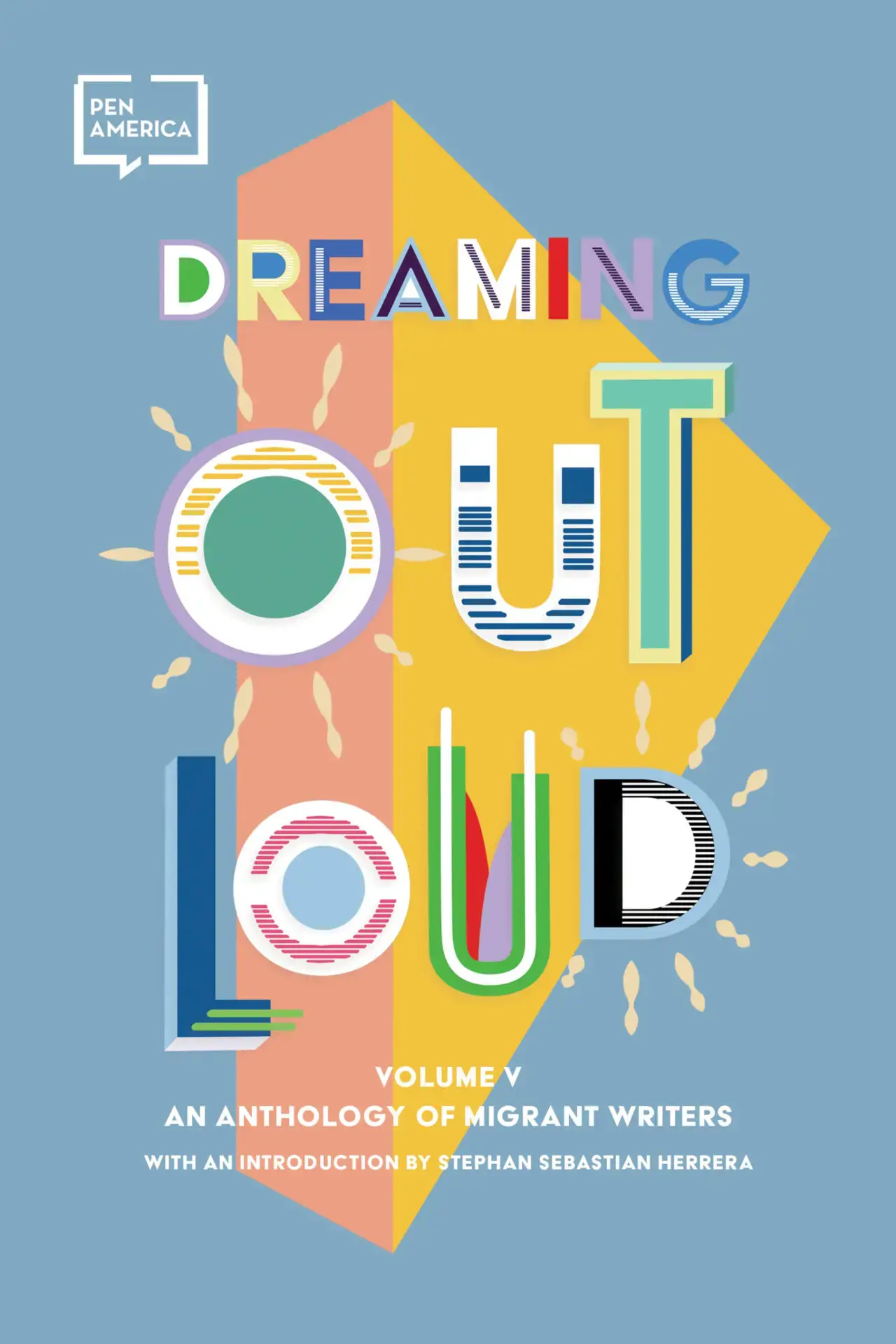 Book cover with colorful, geometric text reading “Dreaming Out Loud: Volume V, An Anthology of Migrant Writers.” PEN America logo appears in the upper left corner on a blue background.
